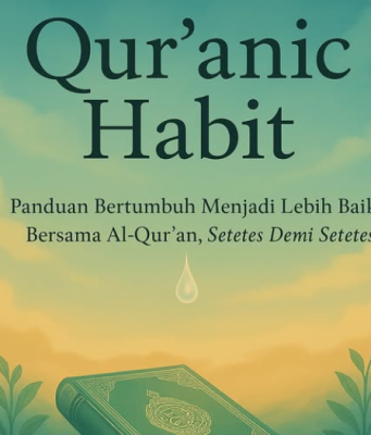 Qur’anic Habit: Panduan Bertumbuh Menjadi Lebih Baik Bersama Al-Qur’an, Setetes Demi Setetes