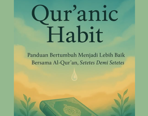 Qur’anic Habit: Panduan Bertumbuh Menjadi Lebih Baik Bersama Al-Qur’an, Setetes Demi Setetes